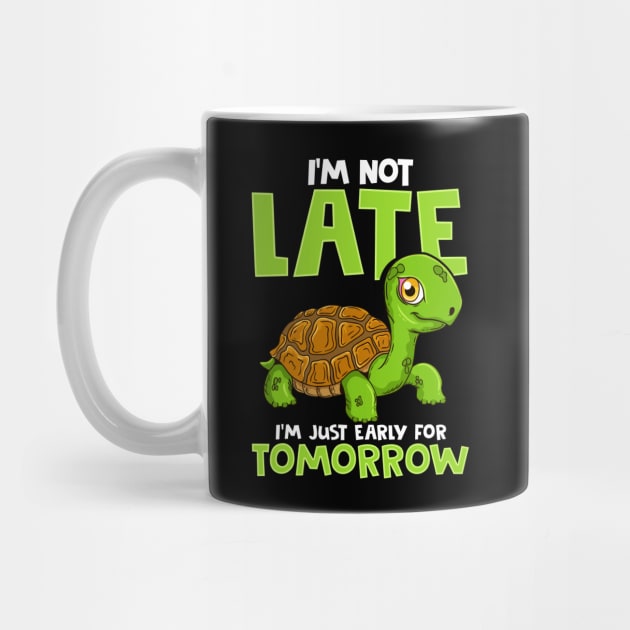 I'm Not Late I'm Just Early For Tomorrow Turtle by theperfectpresents